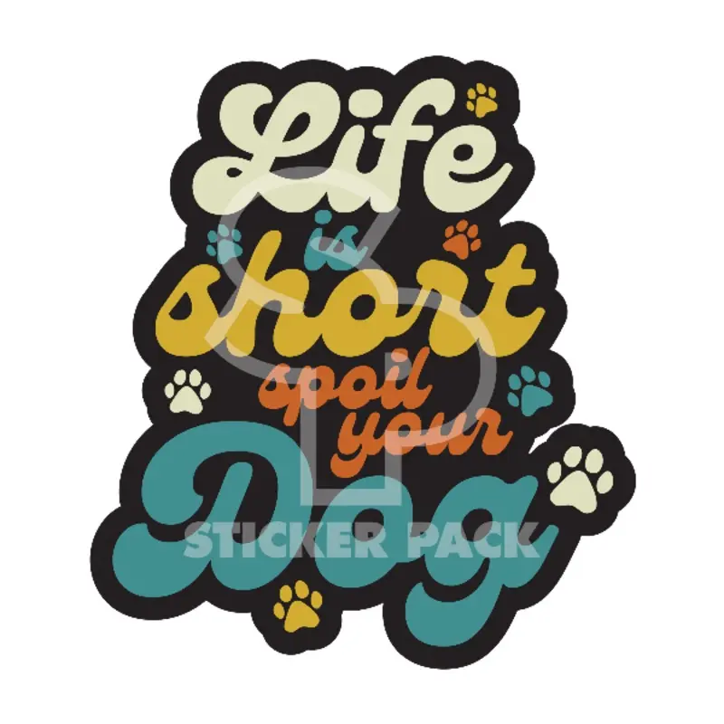 Sticker Pack Dog Sayings - Life is Short, Spoil Your Dog; Small Sticker